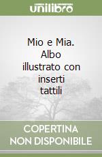 Mio e Mia. Albo illustrato con inserti tattili libro