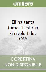 Eli ha tanta fame. Testo in simboli. Ediz. CAA libro