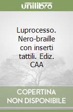 Luprocesso. Nero-braille con inserti tattili. Ediz. CAA libro