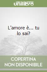 L'amore è... tu lo sai?