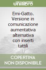 Emi-Gatto. Versione in comunicazione aumentativa alternativa con inserti tattili libro