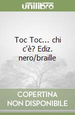 Toc Toc... chi c'è? Ediz. nero/braille libro
