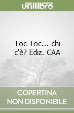 Toc Toc... chi c'è? Ediz. CAA libro