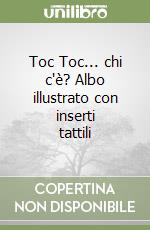 Toc Toc... chi c'è? Albo illustrato con inserti tattili libro