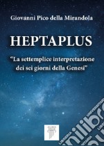 Heptaplus. «La settemplice interpretazione dei sei giorni della Genesi» libro