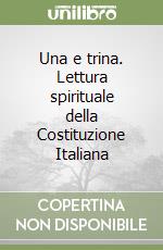 Una e trina. Lettura spirituale della Costituzione Italiana libro