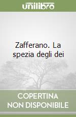 Zafferano. La spezia degli dei libro