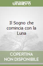 Il Sogno che comincia con la Luna libro