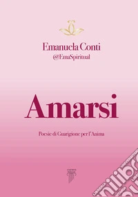 Amarsi. Poesie di guarigione per l'anima libro