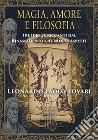 Magia, amore e filosofia: tre idee scioccanti dal Rinascimento che non ti aspetti libro