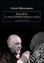 Pirandello. La storia dell'Italia moderna e antica libro