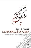 La mia spada è la poesia. Versi di lotta e d'amore nell'opera della poetessa persiana Simin Behbahâni libro di Norozi Nahid