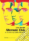 Alternate Elvis. In 16 universi possibili (1933-2068) libro