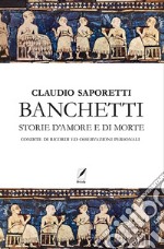 Banchetti. Storie d'amore e morte condite di osservazioni e ricordi personali. Nuova ediz. libro