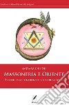 Massoneria e Oriente. Esoterismi a confronto tra storia e mito libro di De Poli Barbara