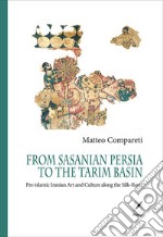 From Sasanian Persia to the Tarim Basin. Pre-islamic iranian art and culture along the Silk-road