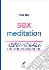 Sex meditation. Il sesso è il modo più semplice e divertente per fare meditazione! libro