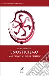 Gnosticismo. Una religione per il futuro. Nuova ediz. libro di Albrile Ezio