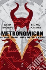 Metronomicon. La vera storia della metro A Roma