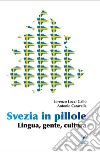 Svezia in pillole. Lingua, gente, cultura. Nuova ediz. libro