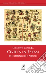 Civiltà in estasi. Psicofunghi e popoli libro