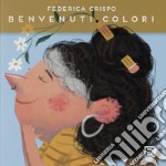 Benvenuti colori. Ediz. illustrata libro