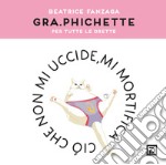 Gra.phichette. Per tutte le orette. Ediz. illustrata libro