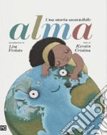 Alma. Una storia sostenibile. Ediz. a colori libro