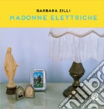 Madonne elettriche. Ediz. illustrata libro