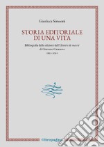 Storia editoriale di una vita. Bibliografia delle edizioni dell'«Histoire de ma vie» di Giacomo Casanova (1822-2019) libro