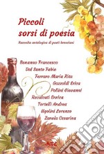 Piccoli sorsi di poesia. Raccolta antologica di poeti bresciani e gardesani libro