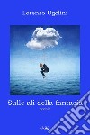 Sulle ali della fantasia libro di Ugolini Lorenzo