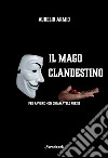 Il mago clandestino. Per favore non chiamatele poesie libro