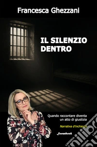 Il silenzio dentro. Quando raccontare diventa un atto di giustizia libro