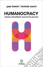 Humanocracy. Imprese straordinarie come le loro persone libro