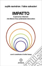 Impatto. Il percorso interiore che libera il tuo potenziale innovativo libro