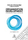 Organization development. Cambiare il mondo, un'organizzazione alla volta libro