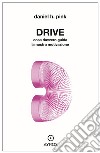 Drive. Cosa davvero guida la nostra motivazione libro di Pink Daniel H.