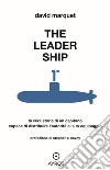 The leader ship. La vera storia di un capitano capace di distribuire l'autorità al suo equipaggio libro