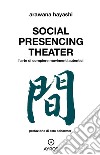 Social Presencing Theater. L'arte di compiere movimenti libro
