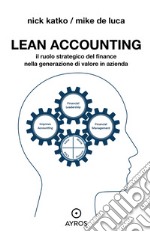 Lean accounting. Il ruolo strategico del finance nella generazione di valore in azienda libro