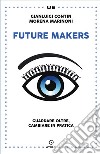 Future makers. Guardare oltre, cambiare in pratica libro