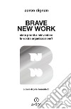 Brave new work. Siete pronti a reinventare la vostra organizzazione? libro
