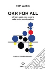 OKR for all. Allineare strategia e persone nella vostra organizzazione libro