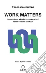 Work matters. La consulenza a leader e organizzazioni nella tradizione tavistock