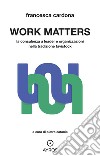 Work matters. La consulenza a leader e organizzazioni nella tradizione tavistock libro