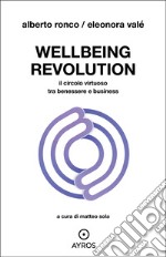 Wellbeing revolution. Il circolo virtuoso tra benessere e business libro