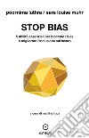 Stop bias. 5 abilità essenziali per bloccare i bias e migliorare l'inclusione sul lavoro libro