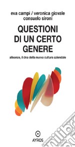 Questioni di un certo genere. Alleanze, il dna della nuova cultura aziendale libro