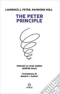 The Peter principle. Perché le cose vanno sempre male libro